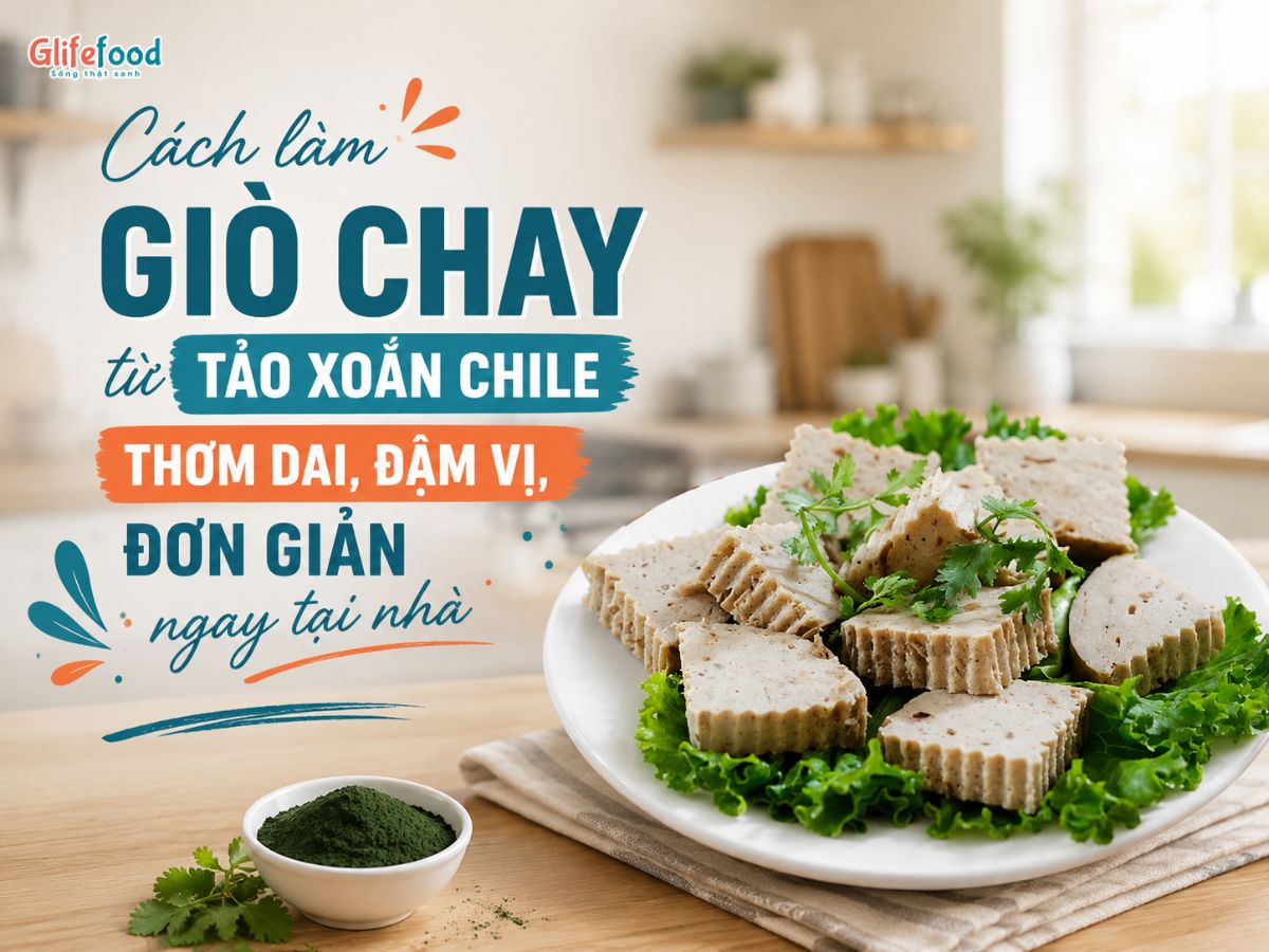 CÁCH LÀM GIÒ CHAY TỪ TẢO XOẮN CHILE THƠM DAI, ĐẬM VỊ, ĐƠN GIẢN NGAY TẠI NHÀ