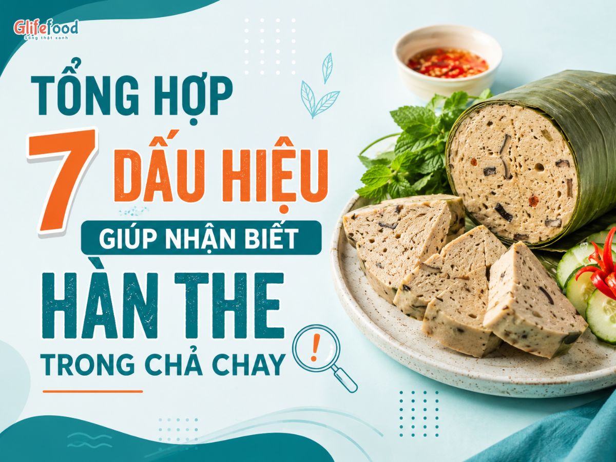 TỔNG HỢP 7 DẤU HIỆU GIÚP NHẬN BIẾT HÀN THE TRONG CHẢ CHAY