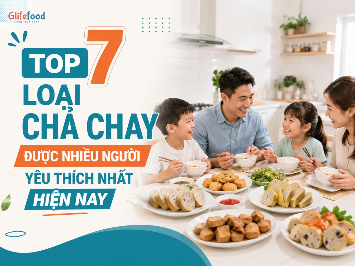TOP 7 LOẠI CHẢ CHAY ĐƯỢC NHIỀU NGƯỜI YÊU THÍCH NHẤT HIỆN NAY