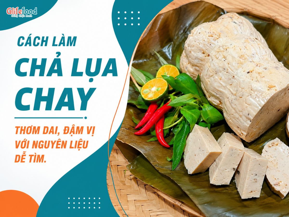 CÁCH LÀM CHẢ LỤA CHAY THƠM DAI, ĐẬM VỊ VỚI NGUYÊN LIỆU DỄ TÌM