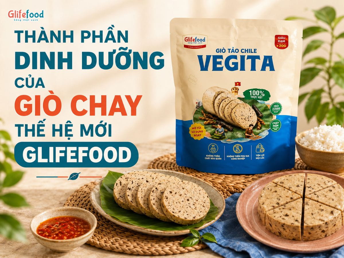 THÀNH PHẦN DINH DƯỠNG CỦA GIÒ CHAY THẾ HỆ MỚI GLIFEFOOD: GIÀU ĐẠM, ÍT TINH BỘT, TIỆN LỢI CHO CUỘC SỐNG HIỆN ĐẠI