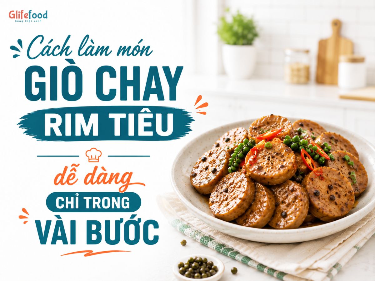 CÁCH LÀM MÓN GIÒ CHAY RIM TIÊU DỄ DÀNG CHỈ TRONG VÀI BƯỚC