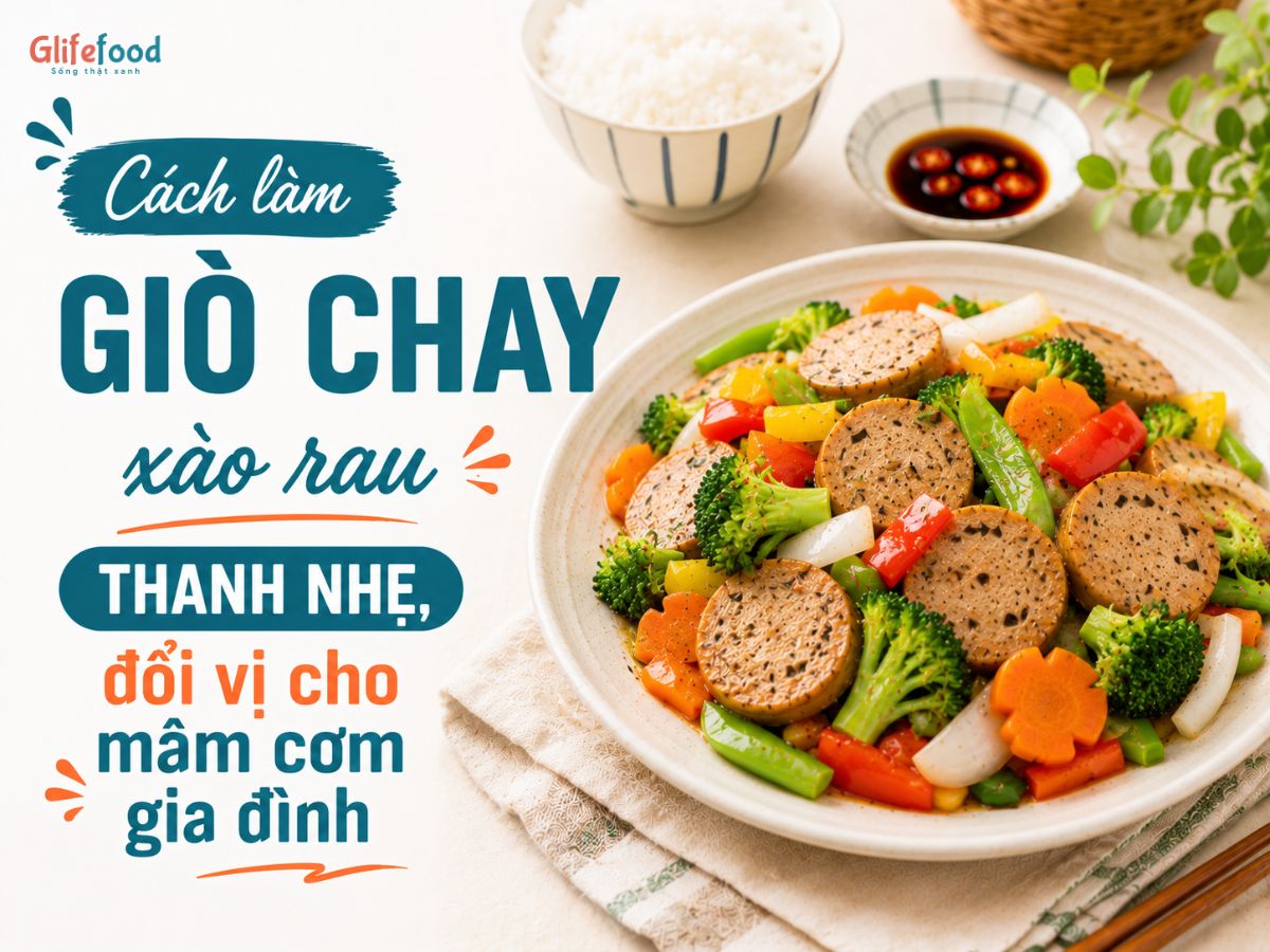 GIÒ CHAY XÀO RAU CỦ - MÓN ĂN THANH NHẸ, ĐỔI VỊ CHO MÂM CƠM GIA ĐÌNH