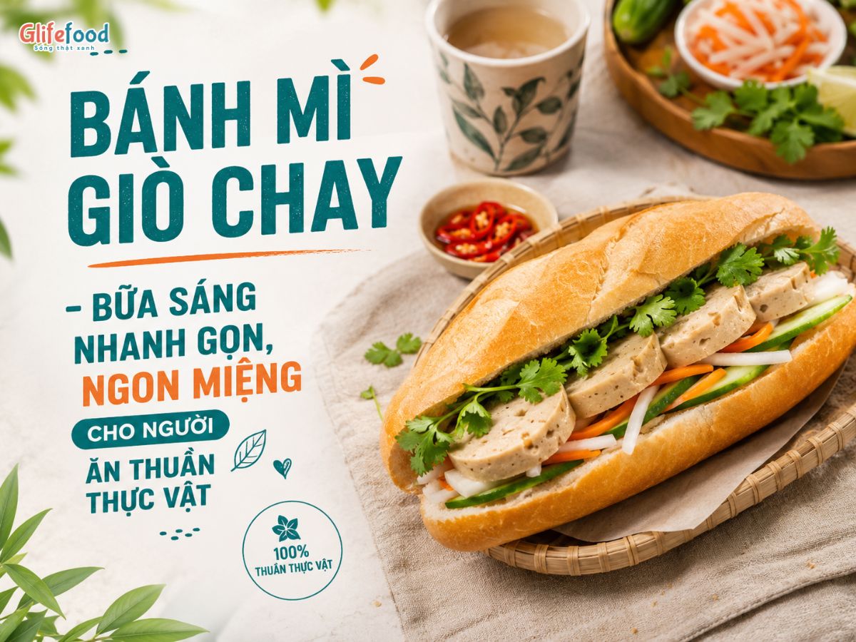 BÁNH MÌ GIÒ CHAY - BỮA SÁNG NHANH GỌN, NGON MIỆNG CHO NGƯỜI ĂN THUẦN THỰC VẬT