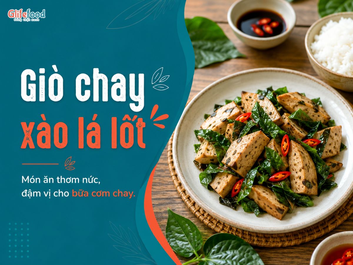 GIÒ CHAY XÀO LÁ LỐT – MÓN ĂN THƠM NỨC, ĐẬM VỊ CHO BỮA CƠM CHAY