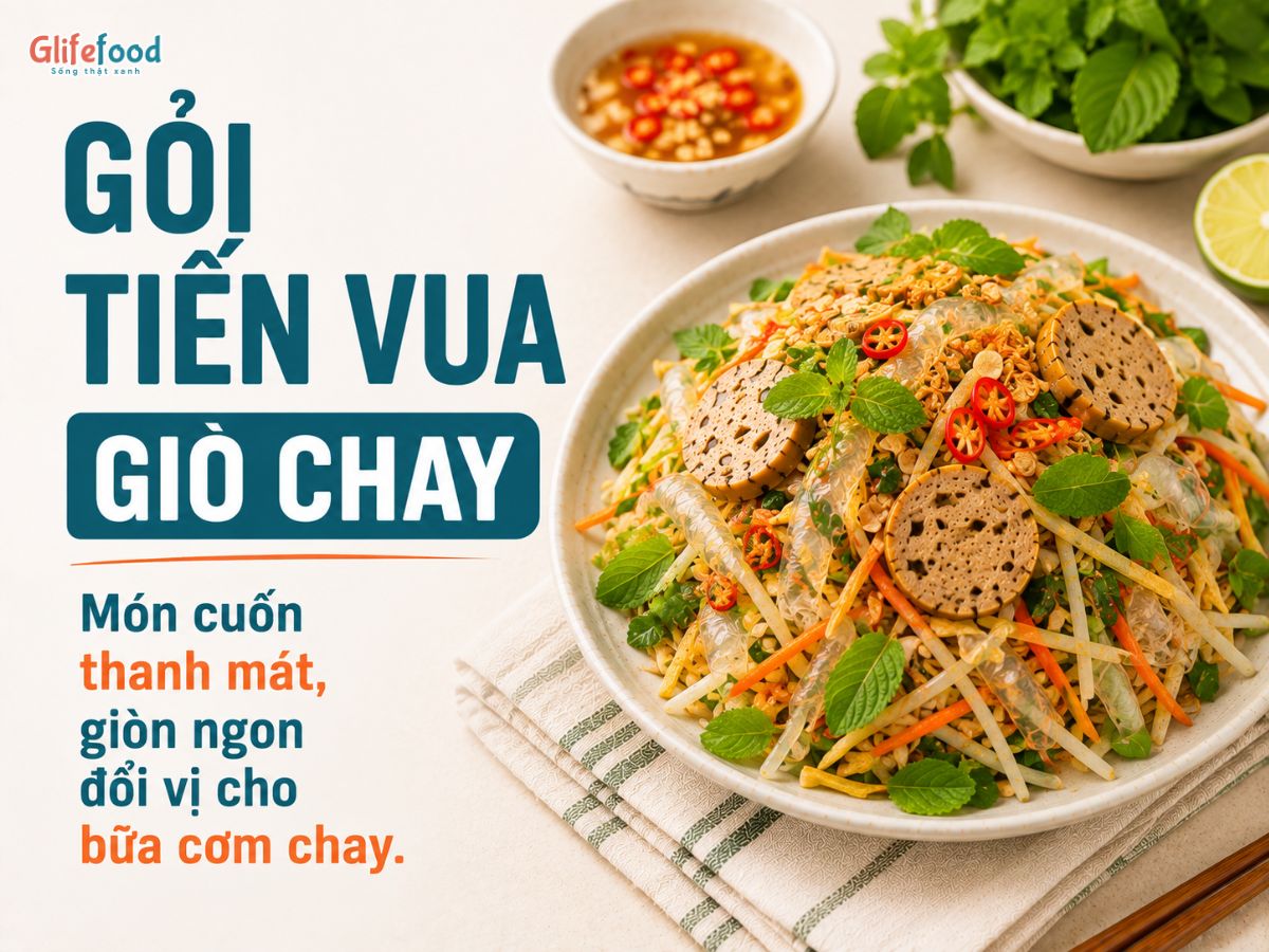 GỎI TIẾN VUA GIÒ CHAY – MÓN CUỐN THANH MÁT, GIÒN NGON ĐỔI VỊ CHO BỮA CƠM CHAY