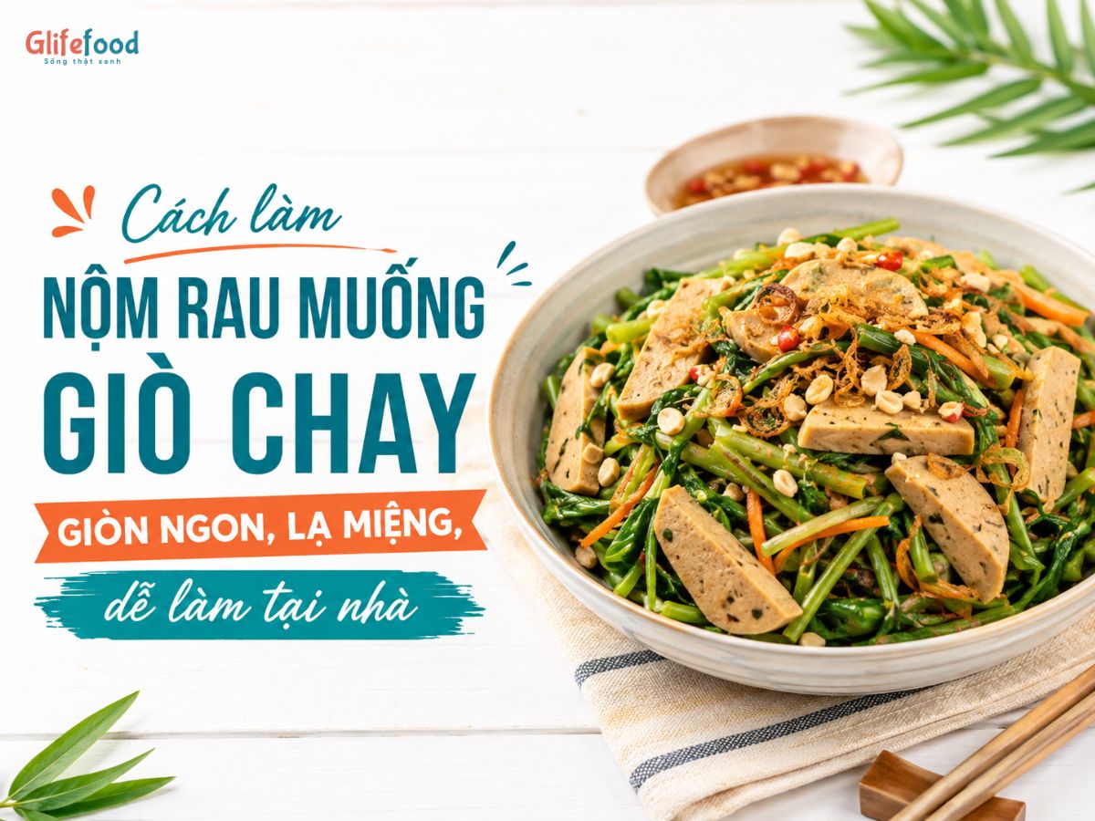 GIÒ CHAY LÀM MÓN GÌ? THỬ NGAY NỘM RAU MUỐNG GIÒN NGON, LẠ MIỆNG, DỄ LÀM TẠI NHÀ