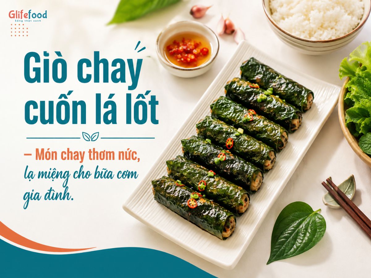 GIÒ CHAY CUỐN LÁ LỐT - MÓN CHAY THƠM NỨC, LẠ MIỆNG CHO BỮA CƠM GIA ĐÌNH
