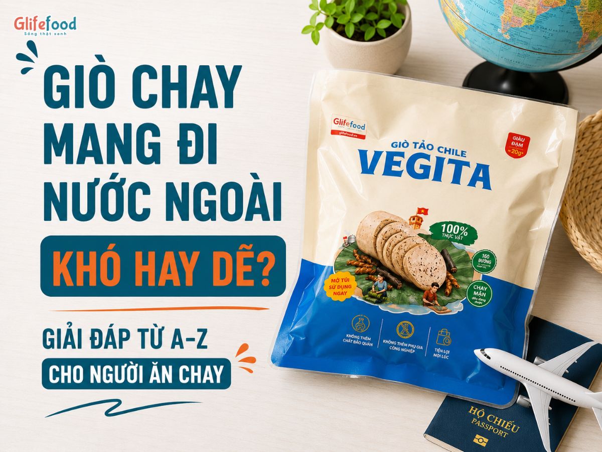 GIÒ CHAY MANG ĐI NƯỚC NGOÀI KHÓ HAY DỄ? GIẢI ĐÁP TỪ A-Z CHO NGƯỜI ĂN CHAY