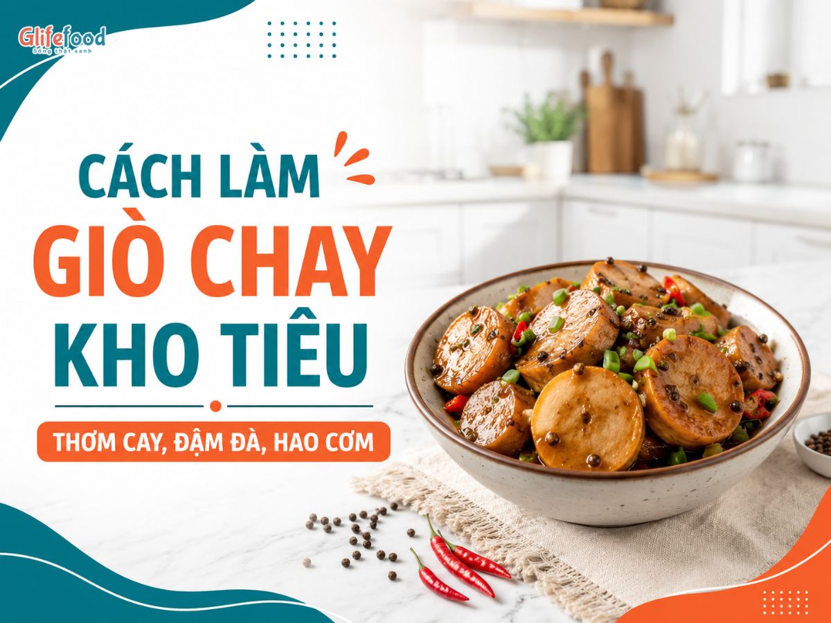 CÁCH LÀM GIÒ CHAY KHO TIÊU THƠM CAY, ĐẬM ĐÀ, HAO CƠM