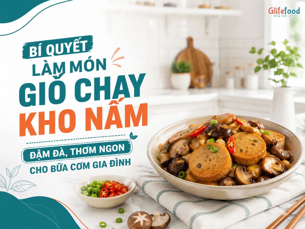 BÍ QUYẾT LÀM MÓN GIÒ CHAY KHO NẤM ĐẬM ĐÀ, THƠM NGON CHO BỮA CƠM GIA ĐÌNH
