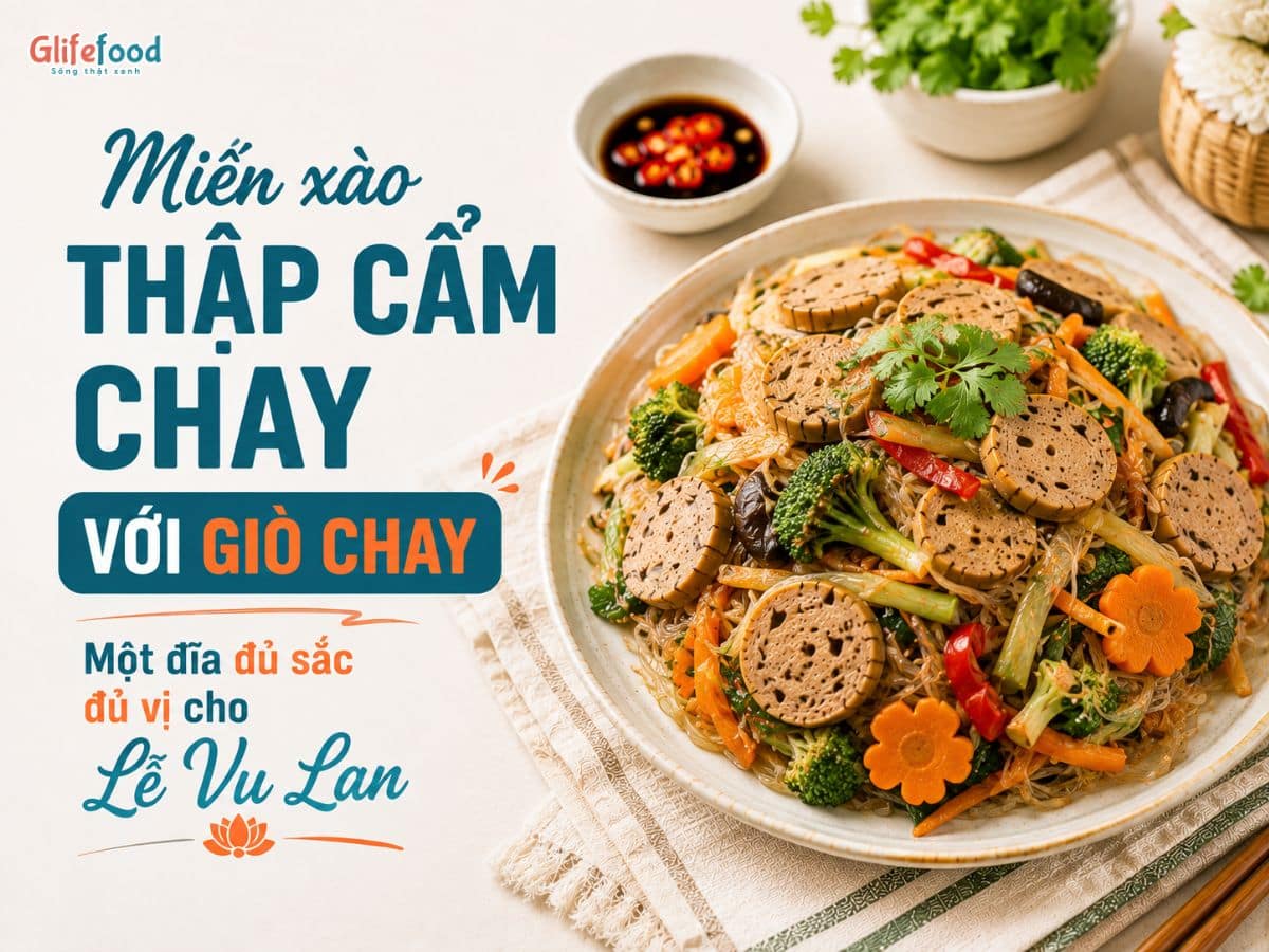 MIẾN XÀO THẬP CẨM CHAY VỚI GIÒ CHAY - MỘT ĐĨA ĐỦ SẮC ĐỦ VỊ CHO LỄ VU LAN