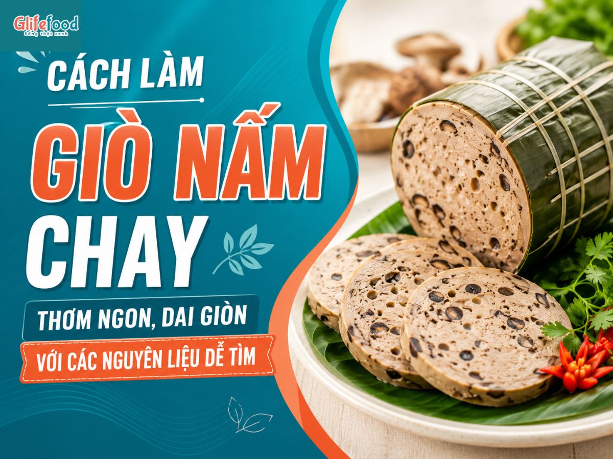 CÁCH LÀM GIÒ NẤM CHAY THƠM NGON, DAI GIÒN VỚI CÁC NGUYÊN LIỆU DỄ TÌM