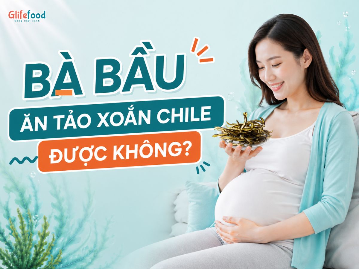 GIẢI ĐÁP THẮC MẮC: BÀ BẦU ĂN TẢO XOẮN CHILE ĐƯỢC KHÔNG? 