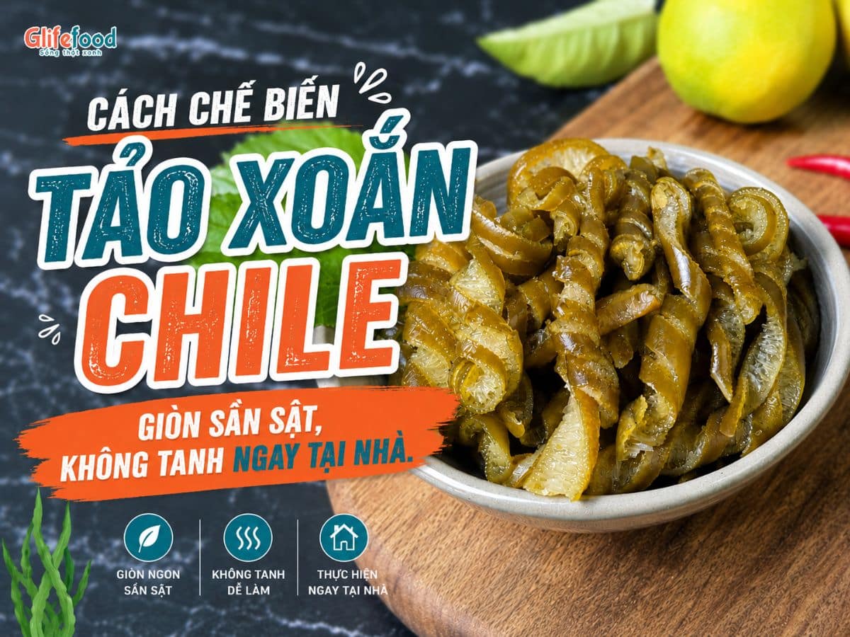 CÁCH CHẾ BIẾN TẢO XOẮN CHILE GIÒN SẦN SẬT, KHÔNG TANH NGAY TẠI NHÀ
