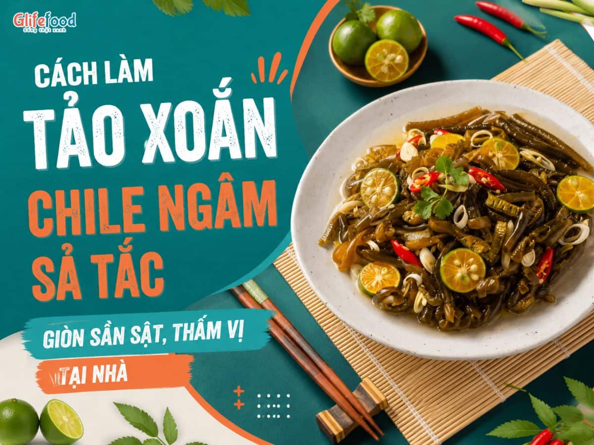 CÁCH LÀM TẢO XOẮN CHILE NGÂM SẢ TẮC GIÒN SẦN SẬT, THẤM VỊ TẠI NHÀ