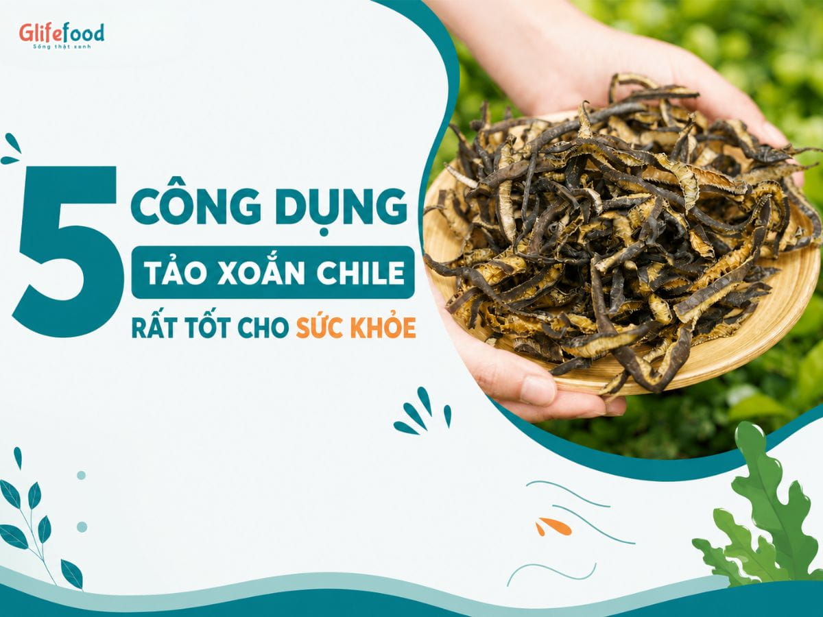 5 CÔNG DỤNG TẢO XOẮN CHILE RẤT TỐT CHO SỨC KHỎE