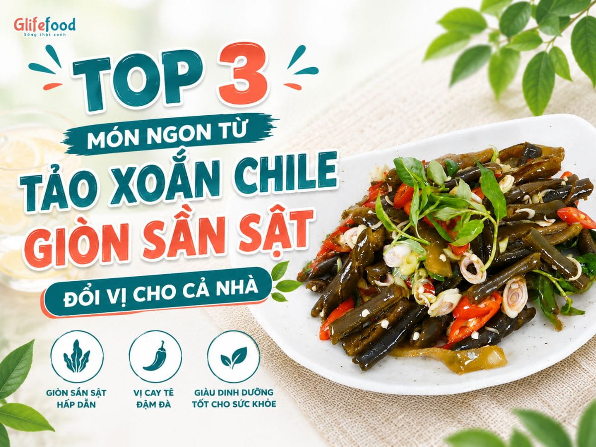 TOP 3 MÓN NGON TỪ TẢO XOẮN CHILE GIÒN SẦN SẬT, ĐỔI VỊ CHO CẢ NHÀ